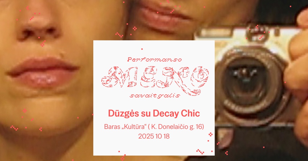 Dūzgės su Decay Chic „Kultūroje“ | Performanso meno savaitgalis | Kauno menininkų namai