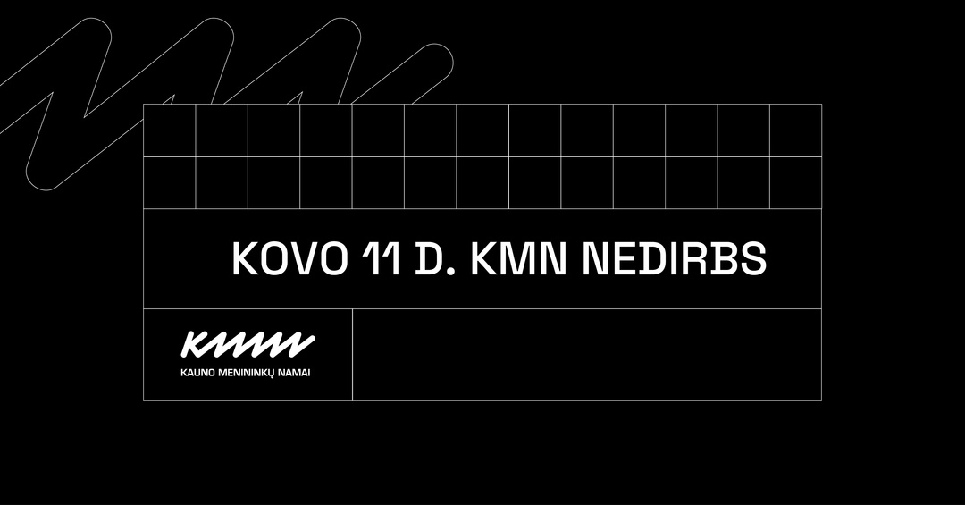 KMN nedirbs Kovo 11 d. 