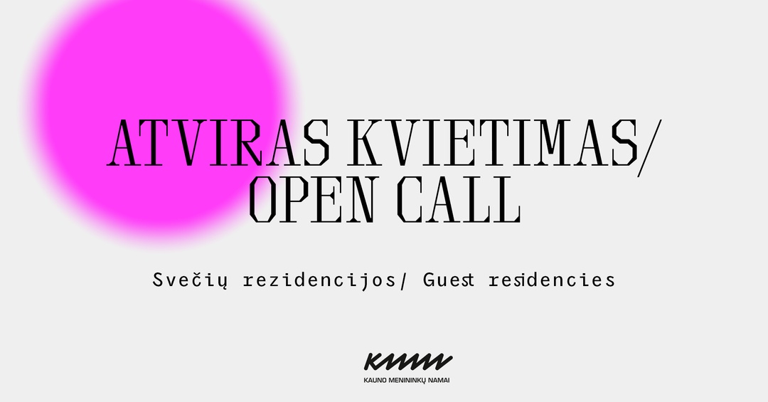 Atviras kvietimas svečių rezdencijoms 2025 m. | Kauno menininkų namai