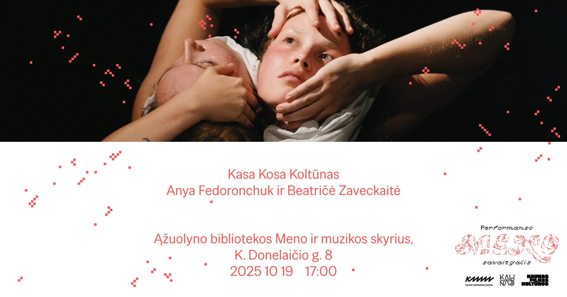 Kasa Kosa Koltūnas | Anya Fedoronchuk ir Beatričė Zaveckaitė | Performanso meno savaitgalis | Kauno menininkų namai